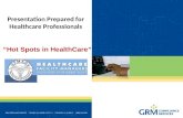 Presentation Prepared for Healthcare Professionals “Hot Spots in HealthCare”