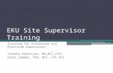 EKU Site Supervisor Training Training for Internship and Practicum Supervisors Timothy Robertson, MA,NCC,LPCC Carol Sommer, PhD, NCC, LPC,ACS.
