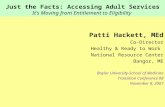 Just the Facts: Accessing Adult Services It’s Moving from Entitlement to Eligibility Patti Hackett, MEd Co-Director Healthy & Ready to Work National Resource.