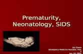 Prematurity, Neonatology, SIDS Jay Green Emergency Medicine Resident, PGY-2 July 19, 2007.