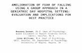 AMELIORATION OF FEAR OF FALLING USING A GROUP APPROACH IN A GERIATRIC DAY HOSPITAL SETTING: EVALUATION AND IMPLICATIONS FOR BEST PRACTICE Maureen Gorman,
