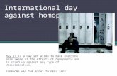 International day against homophobia May 17 is a day set aside to make everyone more aware of the effects of homophobia and to stand up against any type.
