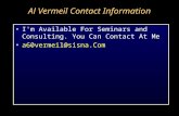 Al Vermeil Contact Information I'm Available For Seminars and Consulting. You Can Contact At Me a60vermeil@sisna.Com.