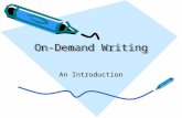 On-Demand Writing An Introduction On-Demand Writing is… Writing for a real-world or authentic reason. Writing to a prompt in a limited amount of time.