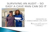 SURVIVING AN AUDIT – SO EASY A CAVE MAN CAN DO IT PRESENTED BY: C. DONALD WHEAT, CPA, CCIFP.
