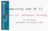 Computing and SE II Chapter 12: Software Testing Er-Yu Ding Software Institute, NJU.