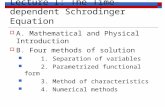 Lecture I: The Time-dependent Schrodinger Equation  A. Mathematical and Physical Introduction  B. Four methods of solution 1. Separation of variables.