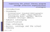 August 9,2007 Supporting the school library program through effective organizational strategies Introduction Standards : –International Standard Bibliographic.