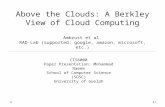 Above the Clouds: A Berkley View of Cloud Computing Ambrust et al. RAD Lab (supported: google, amazon, microsoft, etc.) CIS6000 Paper Presentation: Mohammad.