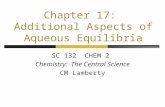 Chapter 17: Additional Aspects of Aqueous Equilibria SC 132 CHEM 2 Chemistry: The Central Science CM Lamberty.