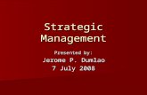 Strategic Management Presented by: Jerome P. Dumlao 7 July 2008.