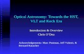 Optical Astronomy: Towards the HST, VLT and Keck Era Introduction & Overview Chris O’Dea Acknowledgements: Marc Postman, Jeff Valenti, & Bernard Rauscher.