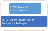 TEQIP Phase II VI th Review Meeting Rajiv Gandhi Institute of Technology Kottayam.