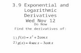 3.9 Exponential and Logarithmic Derivatives Wed Nov 12 Do Now Find the derivatives of: 1) 2)