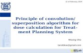 Principle of convolution/superposition algorithm for dose calculation for Treatment Planning System Woong Cho tarotblue@gmail.com 11 of February, 2014.