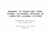 1 Nadezhda Velikanova Eno Tonisson University of Tartu Estonia ANSWERS TO EQUATIONS FROM SCHOOL TEXTBOOKS OFFERED BY COMPUTER ALGEBRA SYSTEMS.