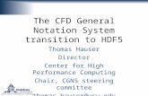 The CFD General Notation System transition to HDF5 Thomas Hauser Director Center for High Performance Computing Chair, CGNS steering committee thomas.hauser@usu.edu.