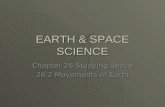 EARTH & SPACE SCIENCE Chapter 26 Studying Space 26.2 Movements of Earth.