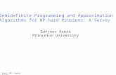 Arora: SDP + Approx Survey Semidefinite Programming and Approximation Algorithms for NP-hard Problems: A Survey Sanjeev Arora Princeton University.