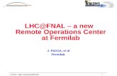 J. Patrick - Major Challenges/MOPA021 LHC@FNAL – a new Remote Operations Center at Fermilab J. Patrick, et al Fermilab.