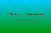 NAS 125: Meteorology Monitoring Weather. Rev. 25 January 2007Monitoring Weather2 Ecclesiastes 1:4-7 One generation passeth away, and another generation.