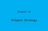 Chapter 12 Shipper Strategy. INTRODUCTION Both shippers and carriers utilize strategies to manage their respective networks. The shipper strategy is focused.