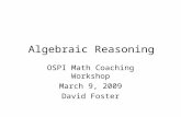 Algebraic Reasoning OSPI Math Coaching Workshop March 9, 2009 David Foster.