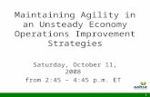 Maintaining Agility in an Unsteady Economy Operations Improvement Strategies Saturday, October 11, 2008 from 2:45 – 4:45 p.m. ET 1.