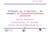 SEISN 2001 1 Software as a Service - an example of interdisciplinary research Keith Bennett University of Durham keith.bennett@durham.ac.uk.
