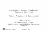 Dryden Flight Research CenterNovember 8, 20051 Aerospace Ground Equipment Support Services Price Proposal & Evaluation Linda Gaugler Mathematician (Lead)