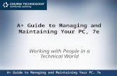 A+ Guide to Managing and Maintaining Your PC, 7e Working with People in a Technical World A+ Guide to Managing and Maintaining Your PC, 7e.