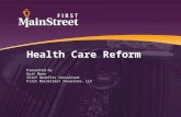 Health Care Reform Presented by Kurt Mann Chief Benefits Consultant First MainStreet Insurance, LLC.
