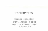 INFORMATICS Spring semester Prof. János Fodor Dept. of Biomath. and Informatics.