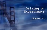 Driving on Expressways Chapter 11. Characteristics of Expressway Driving Name five reasons expressways have lower collision rates than other highways.