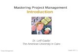 Project Management Gaafar 2007 / 1 Mastering Project Management Introduction Dr. Lotfi Gaafar The American University in Cairo.