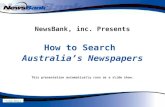 NewsBank, inc. Presents How to Search Australia’s Newspapers This presentation automatically runs as a slide show.  Click here to skip intro. Click here.