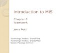 Introduction to MIS Chapter 8 Teamwork Jerry Post Technology Toolbox: SharePoint Technology Toolbox: SharedView Cases: Package Delivery.