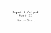 Input & Output Part II Bayram Güzer. Output Output provides the information for the user. Computer systems have several kinds of outputs. Main output.