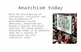 Anarchism today With the discrediting of Stalinistic "socialism" and the atrophying of parliamentary social democracy, anarchism has become a popular political.