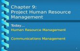 1 Chapter 9: Project Human Resource Management Today… Human Resource Management Communications Management.