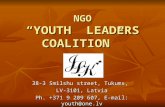 NGO “YOUTH LEADERS COALITION” 38-3 Smilshu street, Tukums, LV-3101, Latvia Ph. +371 9 209 607, E-mail: youth@one.lv.