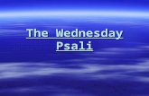 The Wednesday Psali.  Let them rejoice and be happy, those who seek the Lord, who are constantly, calling upon His holy Name.  These are the trees,