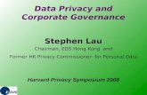 1 Stephen Lau Stephen Lau Chairman, EDS Hong Kong and Former HK Privacy Commissioner for Personal Data Data Privacy and Corporate Governance Harvard Privacy.
