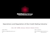 Risk Management Operations and Regulation of the Credit Rating Industry Dec 16 th 2008, Sanya, Hainan Island, China Alan Laubsch alan.laubsch@riskmetrics.com.