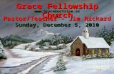 Grace Fellowship Church Pastor/Teacher - Jim Rickard Sunday, December 5, 2010 .