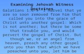 Examining Jehovah Witness Doctrines Galatians 1:6-9 “ I marvel that ye are so soon removed from him that called you into the grace of Christ unto another.