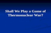 Shall We Play a Game of Thermonuclear War?. 2Thermonuclear Energy Thermonuclear Energy Sources Electrostatic Potential Electrostatic Potential E c ~ e.