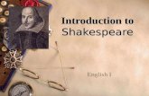 Introduction to Shakespeare English I William Shakespeare.