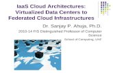 IaaS Cloud Architectures: Virtualized Data Centers to Federated Cloud Infrastructures Dr. Sanjay P. Ahuja, Ph.D. 2010-14 FIS Distinguished Professor of.