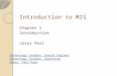Introduction to MIS Chapter 1 Introduction Jerry Post Technology Toolbox: Search Engines Technology Toolbox: Searching Cases: Fast Food.